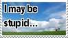 a field with a blue skt with the text; i may be stupid...