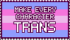 Make every character trans